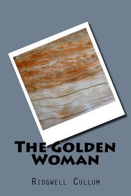 The Golden Woman by Ridgwell Cullum