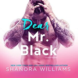 Dear Mr. Black: The Mr. Black Duet, book 1 by Shanora Williams