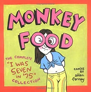 Monkey Food: The Complete I Was Seven in \'75 Collection by Ellen Forney