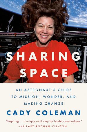 Sharing Space: An Astronaut's Guide to Mission, Wonder, and Making Change by Cady Coleman