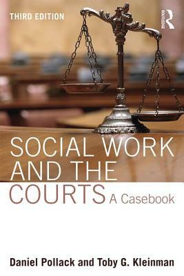 Social Work and the Courts: A Casebook by Daniel Pollack, Toby G. Kleinman