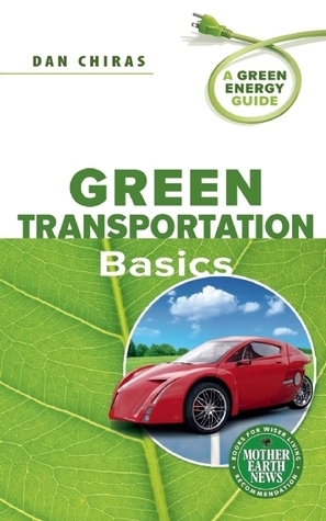 Green Transportation Basics: A Green Energy Guide by Daniel D. Chiras