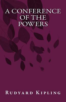 A Conference Of The Powers by Rudyard Kipling