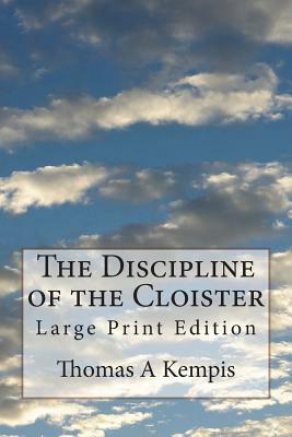 The Discipline of the Cloister: Large Print Edition by Thomas à Kempis