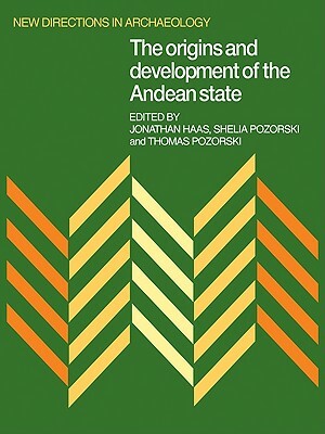 The Origins and Development of the Andean State by Shelia Pozorski, Thomas Pozorski, Jonathan Haas