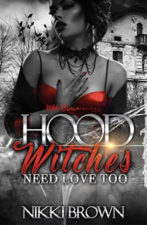 Hood Witches Need Love Too by Nikki Brown