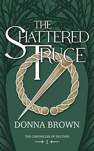 The Shattered Truce by Donna Brown