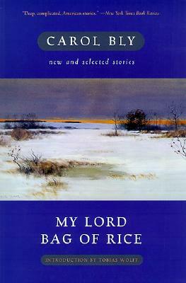 My Lord Bag of Rice: New and Selected Stories by Carol Bly