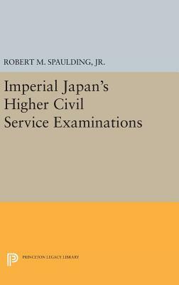 Imperial Japan's Higher Civil Service Examinations by Robert M. Spaulding