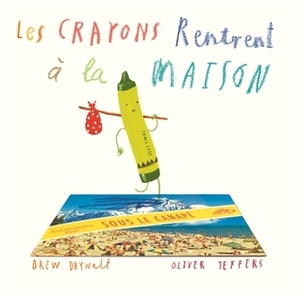 Les Crayons Rentrent à la Maison by Drew Daywalt, Oliver Jeffers