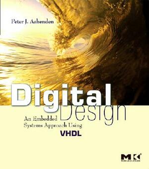 Digital Design (Vhdl): An Embedded Systems Approach Using VHDL by Peter J. Ashenden