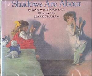 Shadows Are About by Ann Whitford Paul