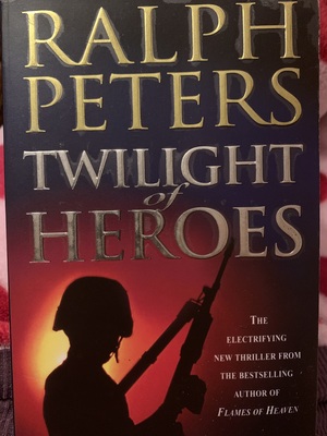 Twilight of Heroes by Ralph Peters