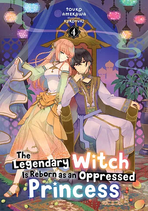 The Legendary Witch Is Reborn as an Oppressed Princess: Volume 4 by Touko Amekawa