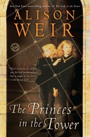 The Princes in the Tower by Alison Weir