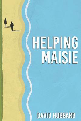 Helping Maisie by David Hubbard