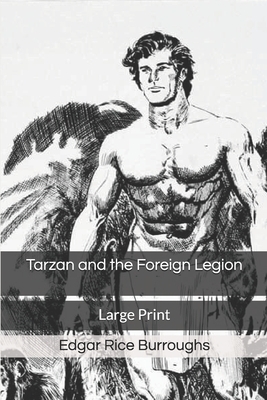 Tarzan and the Foreign Legion: Large Print by Edgar Rice Burroughs