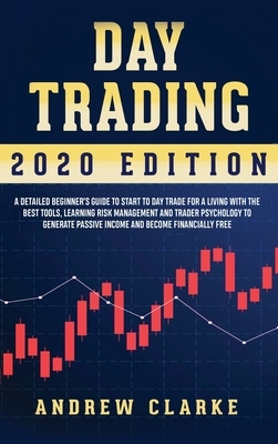 Day Trading: A Detailed Beginner's Guide to Start to Day Trade for a Living with the Best Tools, Learning Risk Management and Trade by Andrew Clarke