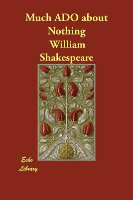 Much ADO about Nothing by William Shakespeare