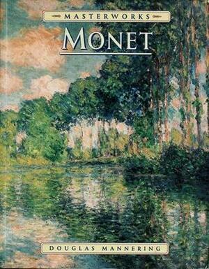 The Masterworks Of Monet by Douglas Mannering
