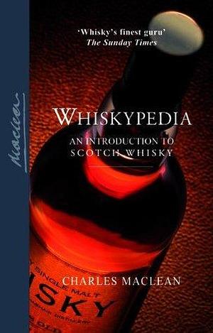 Whiskypedia (New and Updated Edition): A Gazetteer of Scotch Whisky by Charles MacLean, Charles MacLean