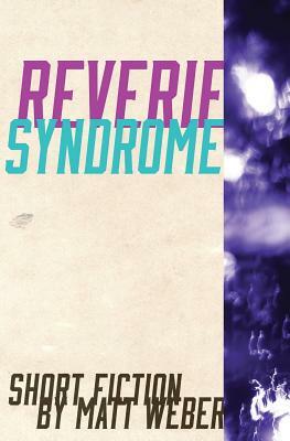 Reverie Syndrome by Matt Weber