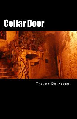 Cellar Door by Trevor E. Donaldson