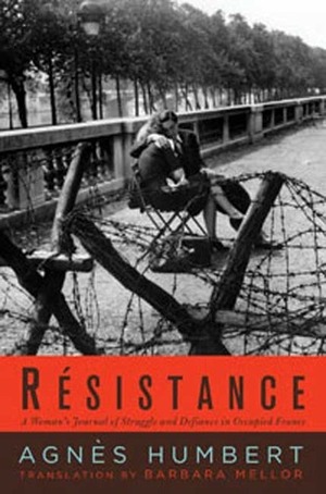 Resistance: A French Woman's Journal of the War by Barbara Mellor, Agnès Humbert, Julien Blanc