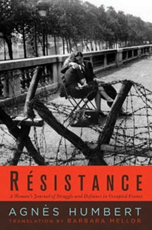 Resistance: A French Woman's Journal of the War by Julien Blanc, Barbara Mellor, Agnès Humbert