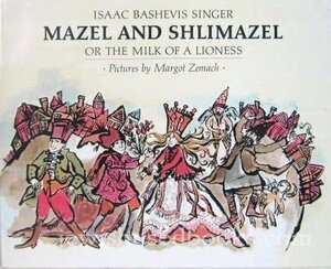 Mazel and Shlimazel, Or The Milk of a Lioness by Isaac Bashevis Singer