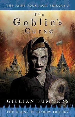 The Goblin's Curse: The Scions of Shadow Trilogy, Book 3 by Gillian Summers, Gillian Summers
