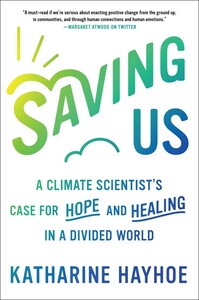 Saving Us: A Climate Scientist's Case for Hope and Healing in a Divided World by Katharine Hayhoe