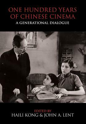 One Hundred Years of Chinese Cinema: A Generational Dialogue by John a. Lent