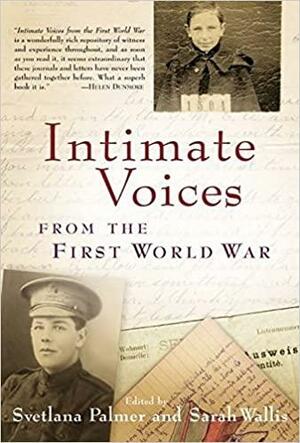 Intimate Voices from the First World War by Sarah Wallis, Svetlana Palmer