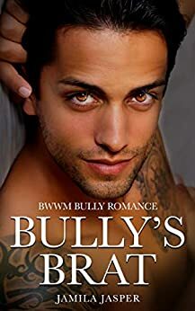 Bully's Brat: BWWM Bully Romance by Jamila Jasper