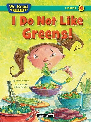 I Do Not Like Greens! (We Read Phonics Level 4 (Paperback)) by Paul Orshoski