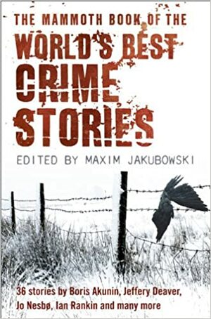 The Mammoth Book of the World's Best Crime Stories by Maxim Jakubowski