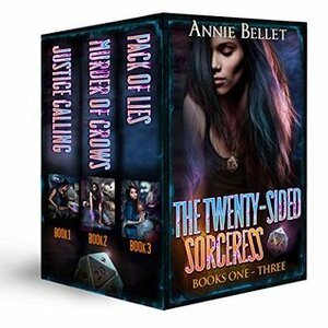 The Twenty-Sided Sorceress Books One-Three: Justice Calling, Murder of Crows, Pack of Lies by Annie Bellet