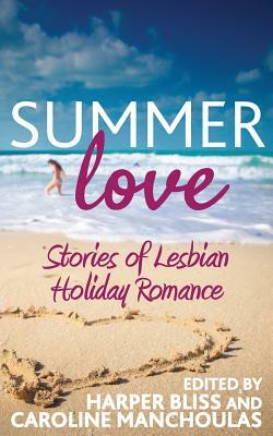 Summer Love: Stories of Lesbian Holiday Romance by Harper Bliss