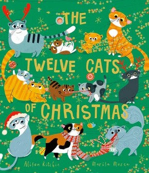 The Twelve Cats of Christmas by Marisa Morea, Alison Ritchie