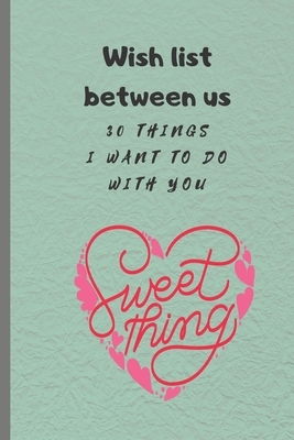 Wish list between us: 30 things I want to do with you by Cinia Cada