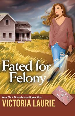 Fated for Felony by Victoria Laurie