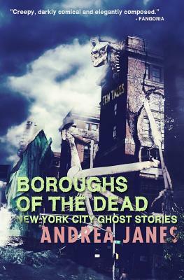 Boroughs of the Dead: New York City Ghost Stories by Andrea Janes