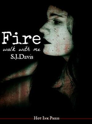 Fire, Walk With Me by S.J. Davis