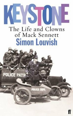 Keystone, The Life And Clowns Of Mack Sennett by Simon Louvish