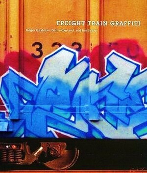 Freight Train Graffiti by Roger Gastman, Darin Rowland, Ian Sattler