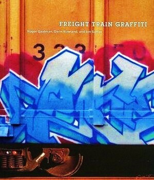 Freight Train Graffiti by Darin Rowland, Roger Gastman, Ian Sattler