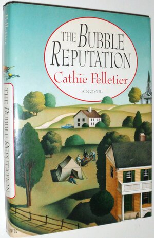 The Bubble Reputation by Cathie Pelletier