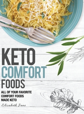 Keto Comfort Foods: All of your favorite comfort foods made keto by Elizabeth Jane