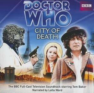 Doctor Who: City of Death: The BBC Full-Cast Television Soundtrack Starring Tom Baker by Douglas Adams